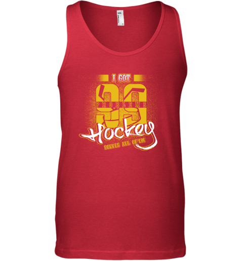I Got 99 Problems Hockey Solves All Of'em Tank Top 5 I Got 99 Problems Hockey Solves All Of'em Tank Top - Image 5