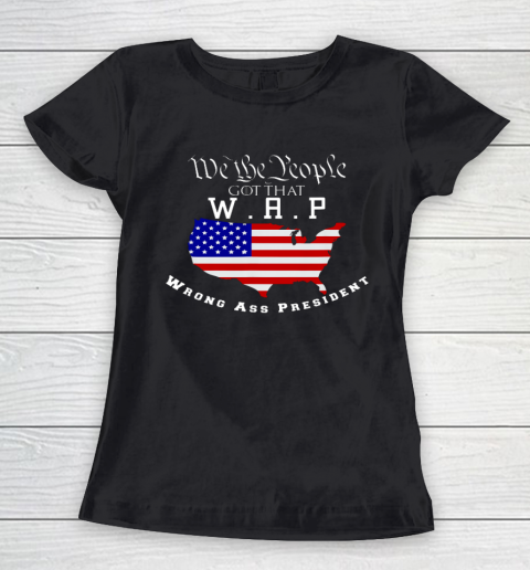 We The People Got That WAP Wrong Ass President W A P Women's T-Shirt