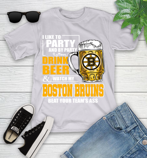 NHL I Like To Party And By Party I Mean Drink Beer And Watch My Boston Bruins Beat Your Team's Ass Hockey Youth T-Shirt 4