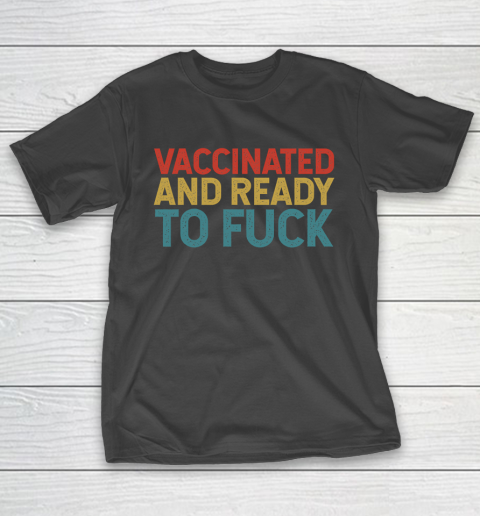 Vaccinated And Ready To Fuck Funny Vintage T-Shirt