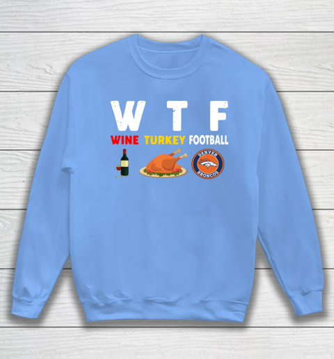 Denver Broncos Giving Day WTF Wine Turkey Football NFL Sweatshirt 8
