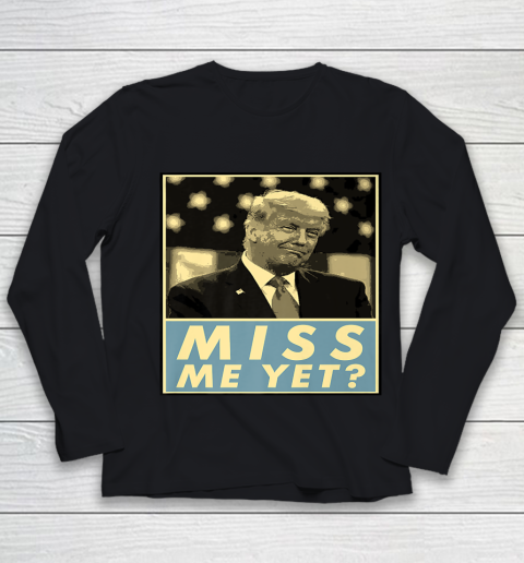 Miss Me Yet Donald Trump Funny Joke Statement Youth Long Sleeve