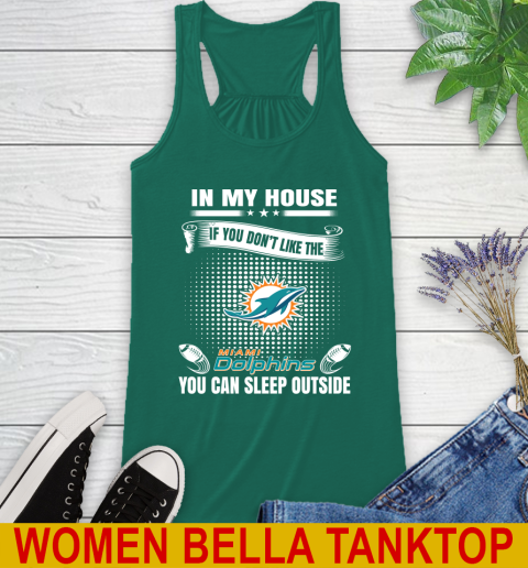Miami Dolphins NFL Football In My House If You Don't Like The  Dolphins You Can Sleep Outside Shirt Racerback Tank - Image 6