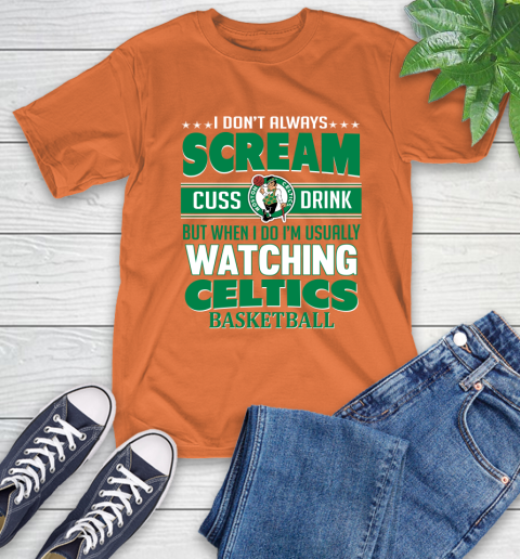 Boston Celtics NBA Basketball I Scream Cuss Drink When I'm Watching My Team T-Shirt 4