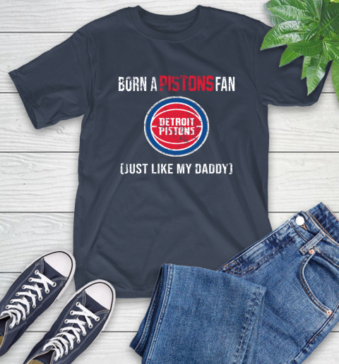 NBA Detroit Pistons Loyal Fan Just Like My Daddy Basketball Shirt T-Shirt 3