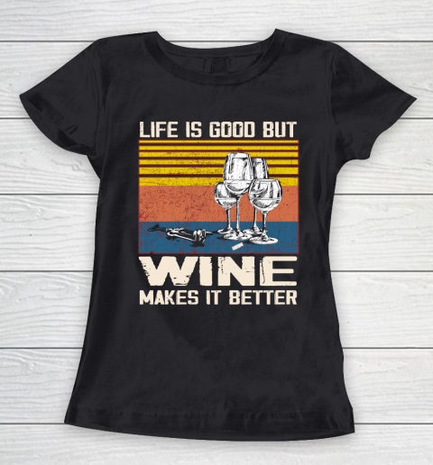 Life is good but wine makes it better Women's T-Shirt