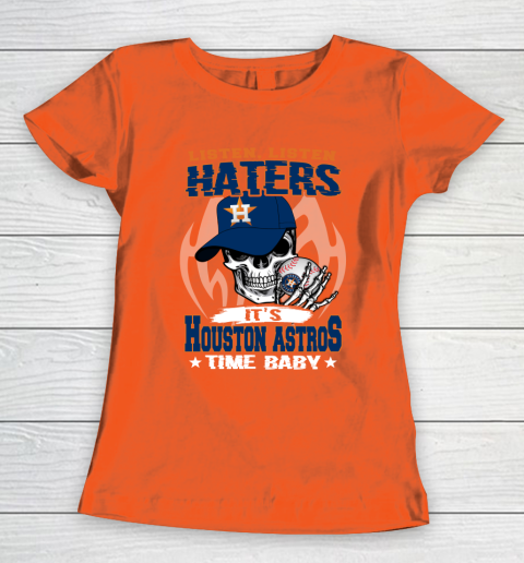 Listen Haters It is ASTROS Time Baby MLB Women's T-Shirt 3