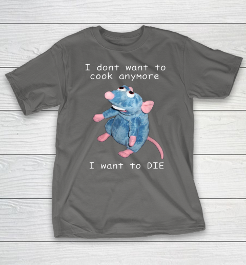 I Don t Want To Cook Anymore I Want To Die Funny T-Shirt 5