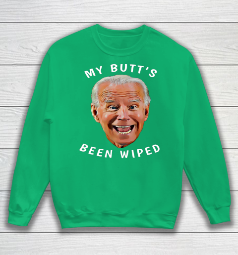 Funny Biden Gaffe From Our Leader My Butt s Been Wiped Sweatshirt 5