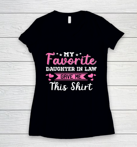 My Favorite Daughter In Law Gave Me This Shirt Gift Mother's Day Women's V-Neck T-Shirt
