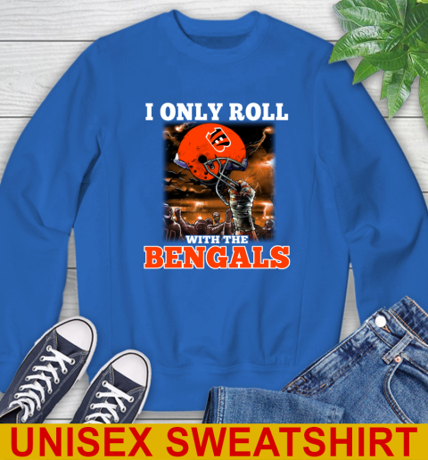 Cincinnati Bengals NFL Football I Only Roll With My Team Sports Sweatshirt 11