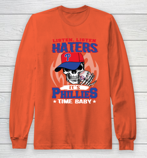 Listen Haters It is PHILLIES Time Baby MLB Long Sleeve T-Shirt 3