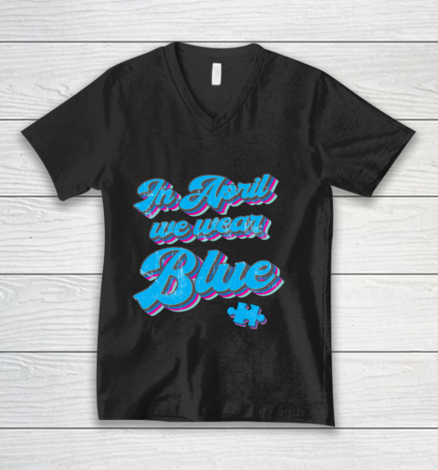 In April We Wear Blue Autism Awareness Vintage Retro V-Neck T-Shirt
