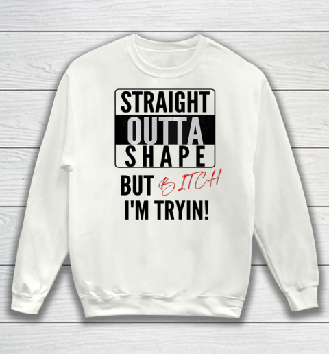 Straight Outta Shape Women Tee Graphic Funny Cute sayings Sweatshirt