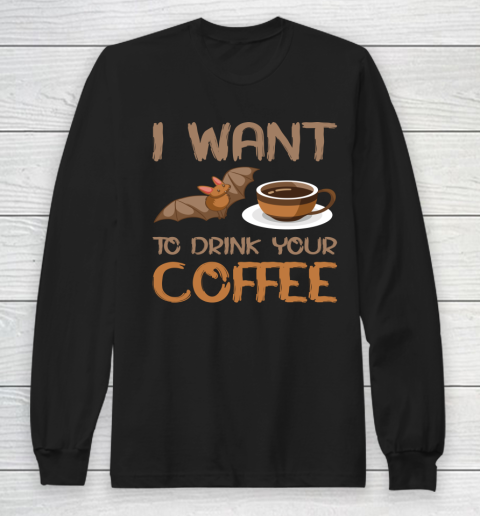 I Want To Drink Your Coffee Halloween Long Sleeve T-Shirt