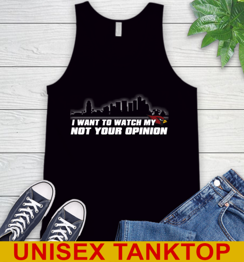 Arizona Cardinals NFL I Want To Watch My Team Not Your Opinion Tank Top