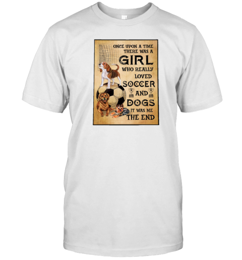 Once Upon A Time There Was A Girl Who Really Loved Soccer And Dogs Poster T-Shirt