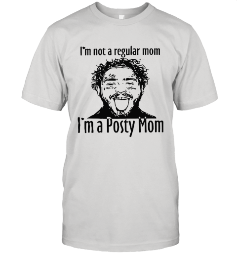I'm Not A Regular Mom I'm A Posty Mom Shirts