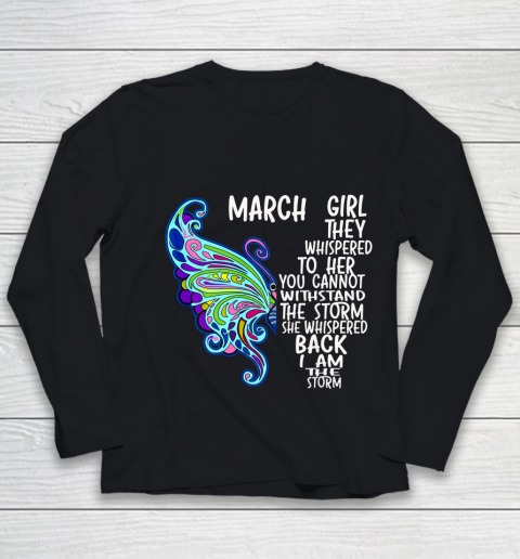 March Girl She Whispered Back I Am The Storm Butterfly Birthday (2) Youth Long Sleeve