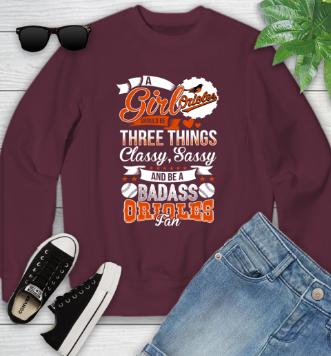 Baltimore Orioles MLB Baseball A Girl Should Be Three Things Classy Sassy And A Be Badass Fan Youth Sweatshirt 4