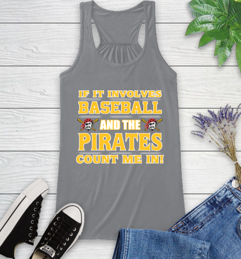 MLB If It Involves Baseball And The Pittsburgh Pirates Count Me In Sports Racerback Tank 5
