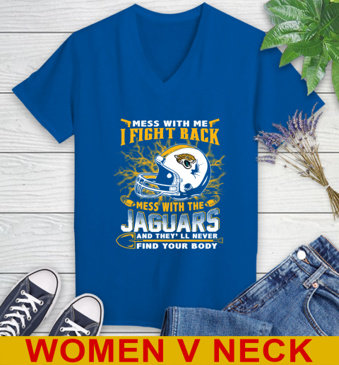 NFL Football Jacksonville Jaguars Mess With Me I Fight Back Mess With My Team And They'll Never Find Your Body Shirt Women's V-Neck T-Shirt 9