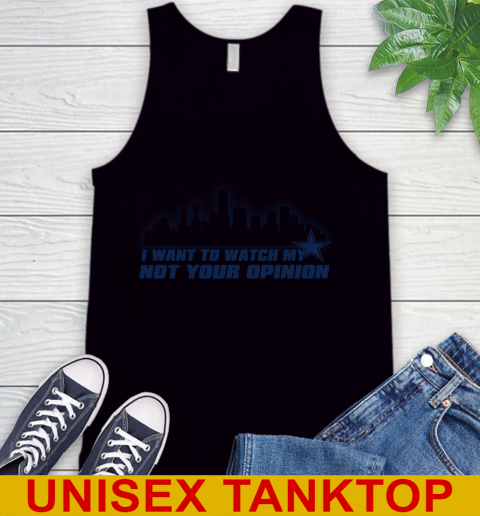 Dallas Cowboys NFL I Want To Watch My Team Not Your Opinion Tank Top