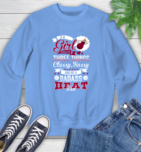Miami Heat NBA A Girl Should Be Three Things Classy Sassy And A Be Badass Fan Sweatshirt 11