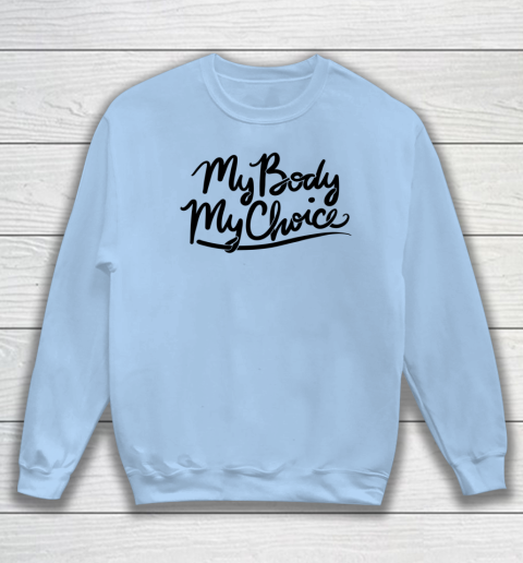 Pro Choice Shirt My Body My Choice Sweatshirt 4