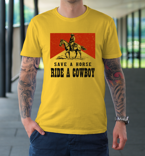 Save A Horse Ride A Cowboy T-Shirt 4