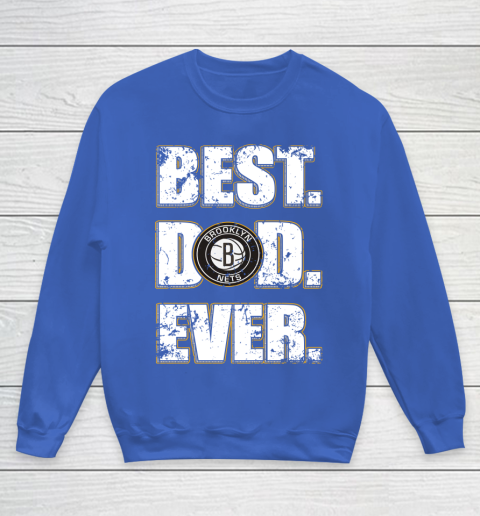 NBA Brooklyn Nets Basketball Best Dad Ever Family Shirt Youth Sweatshirt 6