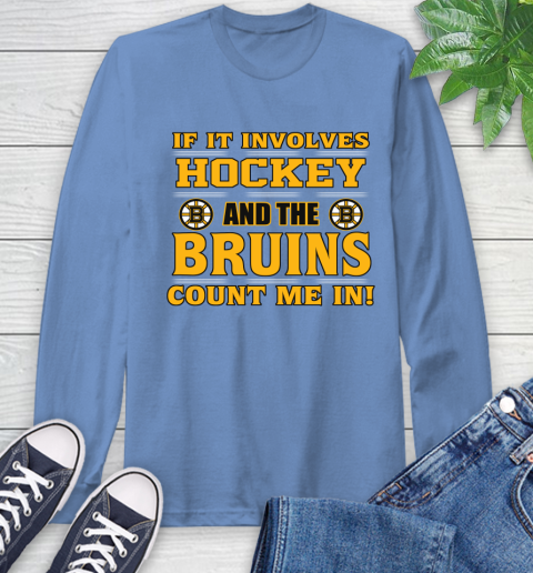 NHL If It Involves Hockey And The Boston Bruins Count Me In Sports Long Sleeve T-Shirt 11