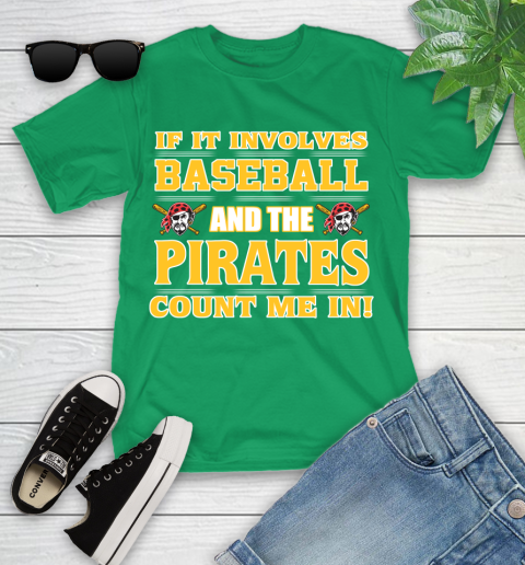 MLB If It Involves Baseball And The Pittsburgh Pirates Count Me In Sports Youth T-Shirt 6