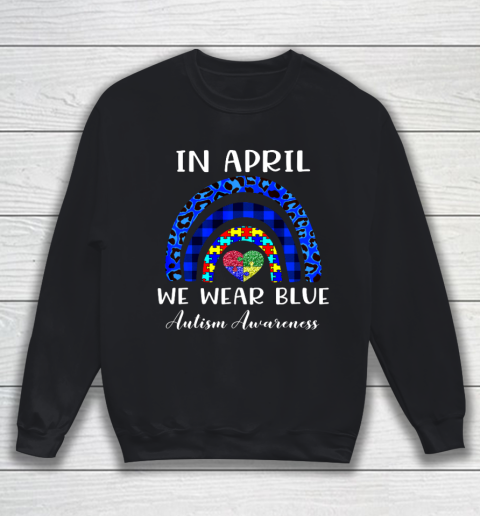 In April We Wear Blue Autism Awareness Autism Puzzle Rainbow Sweatshirt