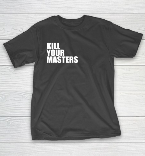 Kill Your Masters T-Shirt