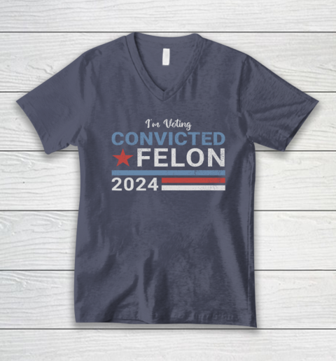 Trump 2024 Convicted Felon, I'm Voting Convicted Felon 2024 V-Neck T-Shirt 6