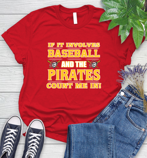 MLB If It Involves Baseball And The Pittsburgh Pirates Count Me In Sports Women's T-Shirt 9