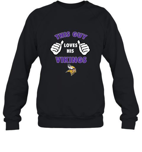 This Guy Loves His Minnesota Vikings Sweatshirt