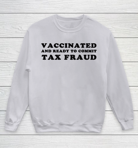 Vaccinated And Ready To Commit Tax Fraud Youth Sweatshirt 2