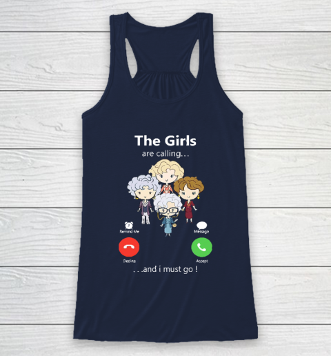 Golden Girls Tshirt The Girls Are Calling And I Must Go The Golden Girls Racerback Tank 8