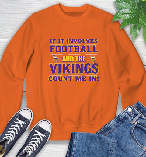 NFL If It Involves Football And The Minnesota Vikings Count Me In Sports Sweatshirt 4