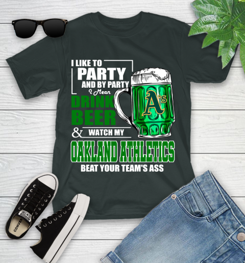 MLB I Like To Party And By Party I Mean Drink Beer And Watch My Oakland Athletics Beat Your Team's Ass Baseball Youth T-Shirt 6