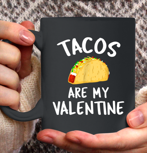 Tacos Are My Valentine Valentine s Day Ceramic Mug 11oz