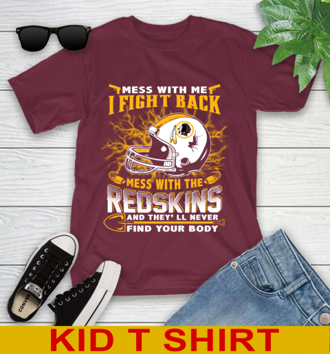 NFL Football Washington Redskins Mess With Me I Fight Back Mess With My Team And They'll Never Find Your Body Shirt Youth T-Shirt 5