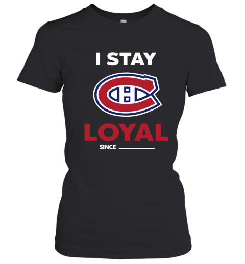 Montreal Canadiens I Stay Loyal Since Personalized Women's T-Shirt