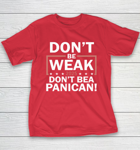 Don't Be Weak Don't Be A Panican Youth T-Shirt 7
