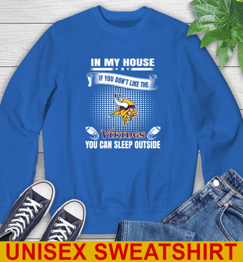 Minnesota Vikings NFL Football In My House If You Don't Like The  Vikings You Can Sleep Outside Shirt Sweatshirt 11