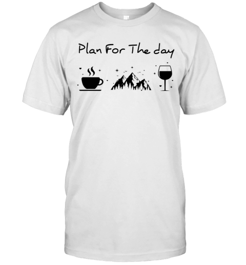 Plan For The Day Coffee Mountain Wine T-Shirt