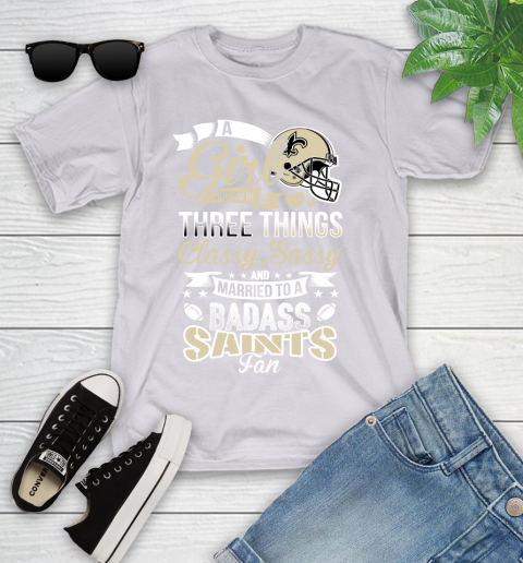 New Orleans Saints NFL Football A Girl Should Be Three Things Classy Sassy And A Be Badass Fan Youth T-Shirt 4