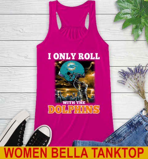 Miami Dolphins NFL Football I Only Roll With My Team Sports Racerback Tank 6